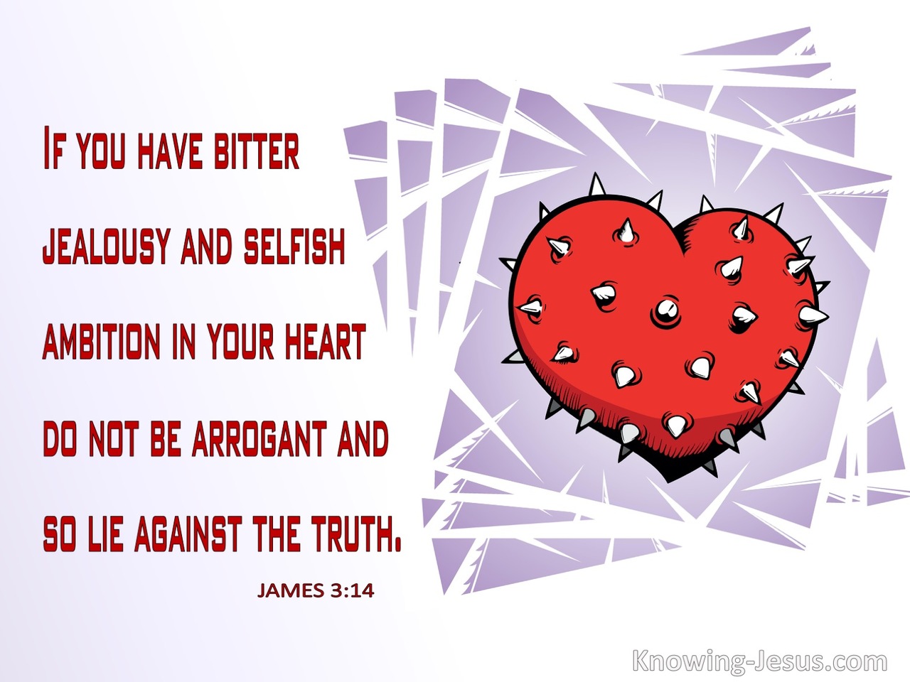 James 3:14 Bitter Jealousy And Selfish Ambition In Your Heart (red)